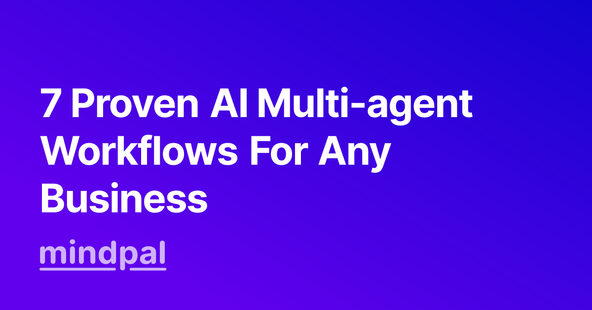 7 Proven AI Multi-agent Workflows For Any Business