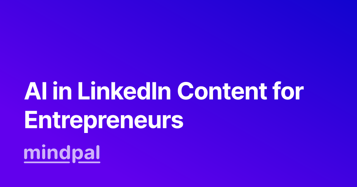 Leveraging AI to Transform LinkedIn Content Creation for Entrepreneurs