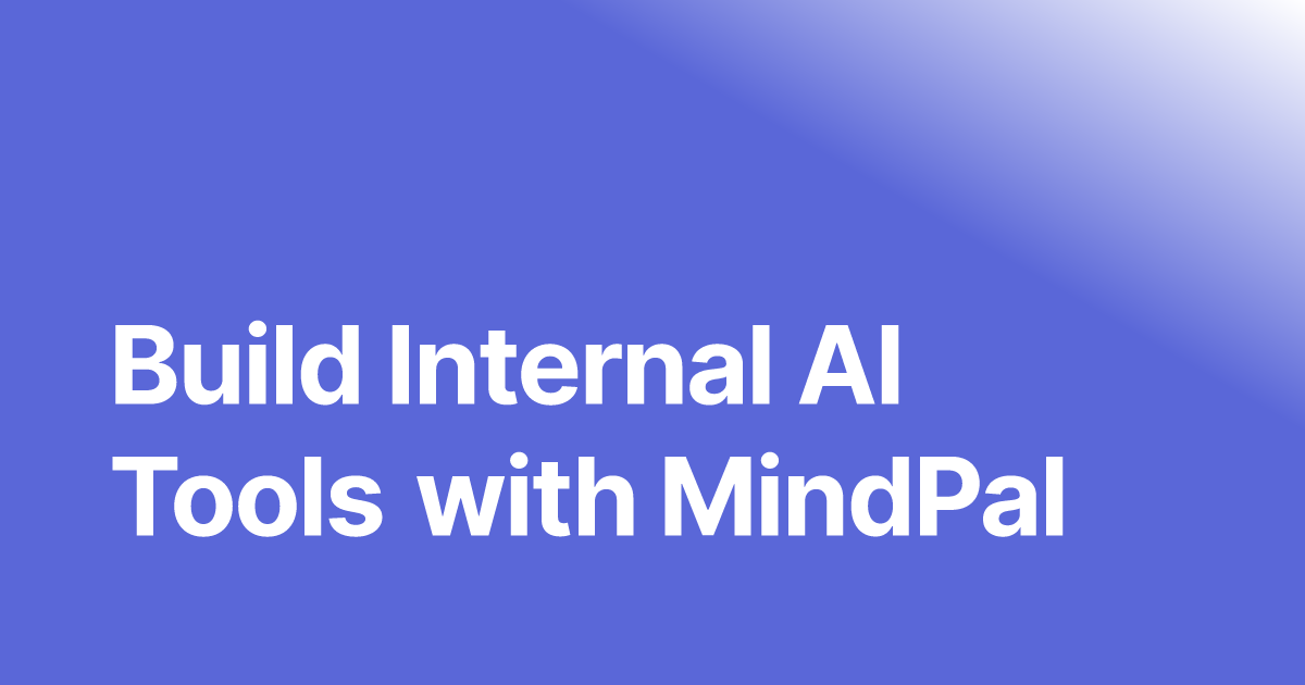 Building Your Internal AI Tools with MindPal