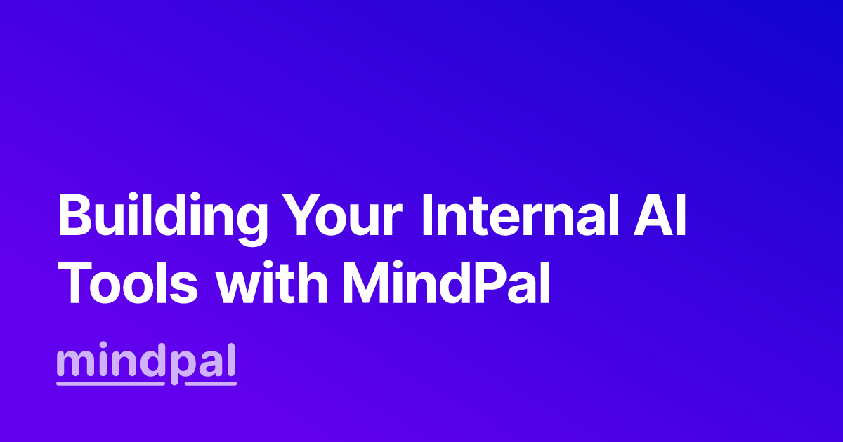 Building Your Internal AI Tools with MindPal