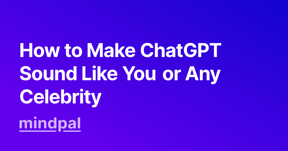 How to Make ChatGPT Sound Like You or Any Celebrity