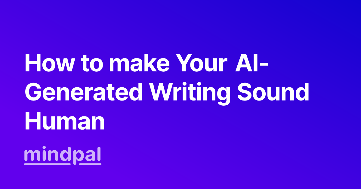 How to make Your AI-Generated Writing Sound Human