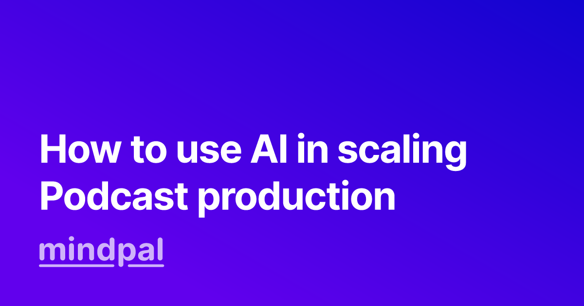 How to use AI in scaling Podcast production