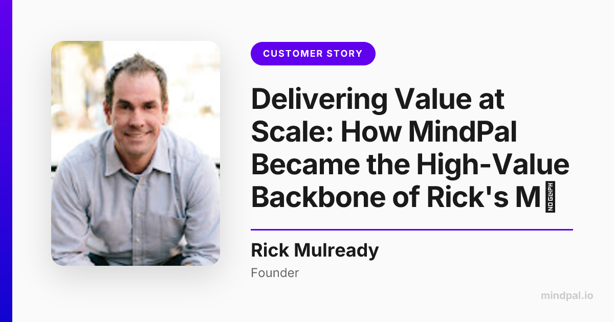 Delivering Value at Scale: How MindPal Became the High-Value Backbone ...